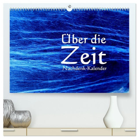 Über die Zeit - Nachdenk-Kalender (hochwertiger Premium Wandkalender 2027 DIN A2 quer), Kunstdruck in Hochglanz