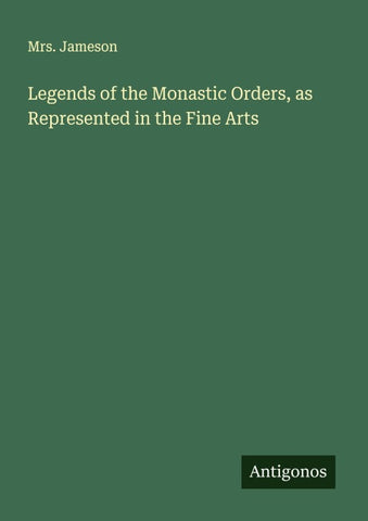 Legends of the Monastic Orders, as Represented in the Fine Arts