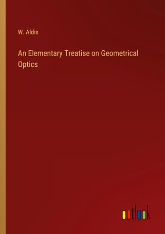An Elementary Treatise on Geometrical Optics