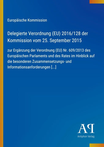 Delegierte Verordnung (EU) 2016/128 der Kommission vom 25. September 2015