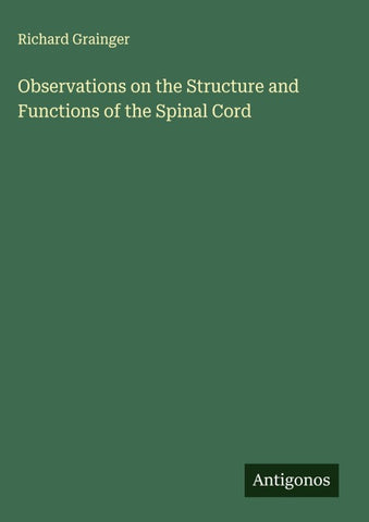 Observations on the Structure and Functions of the Spinal Cord