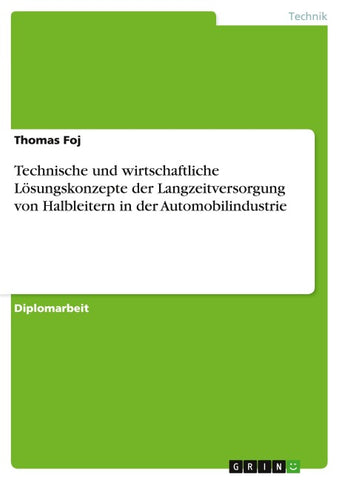 Technische und wirtschaftliche Lösungskonzepte der Langzeitversorgung von Halbleitern in der Automobilindustrie