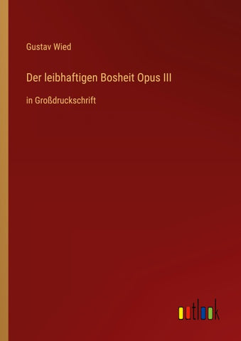 Der leibhaftigen Bosheit Opus III