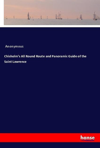 Chisholm's All Round Route and Panoramic Guide of the Saint Lawrence