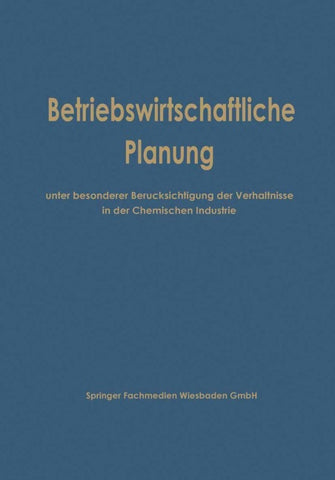 Betriebswirtschaftliche Planung unter besonderer Berücksichtigung der Verhältnisse in der Chemischen Industrie