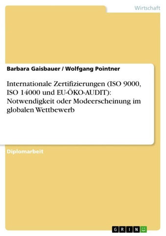 Internationale Zertifizierungen (ISO 9000, ISO 14000 und EU-ÖKO-AUDIT): Notwendigkeit oder Modeerscheinung im globalen Wettbewerb
