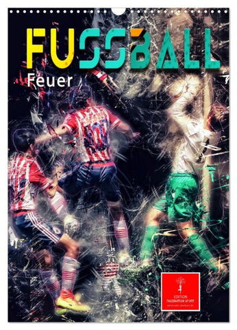 Fußball - Feuer (Wandkalender 2026 DIN A3 hoch), CALVENDO Monatskalender