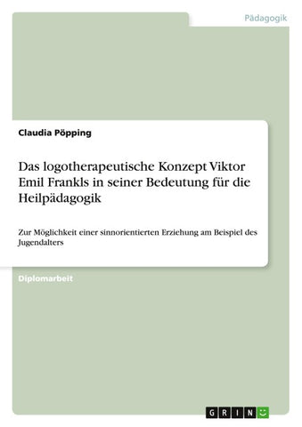 Das logotherapeutische Konzept Viktor Emil Frankls in seiner Bedeutung für die Heilpädagogik
