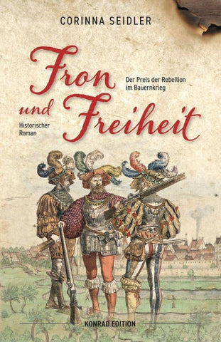 Fron und Freiheit. Historischer Roman