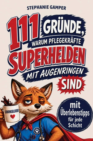 111 GRÜNDE, WARUM PFLEGEKRÄFTE SUPERHELDEN MIT AUGENRINGEN SIND