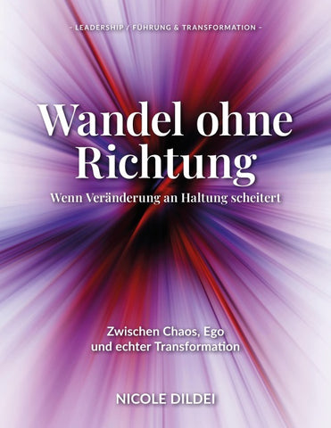 Wandel ohne Richtung - Wenn Veränderung an Haltung scheitert