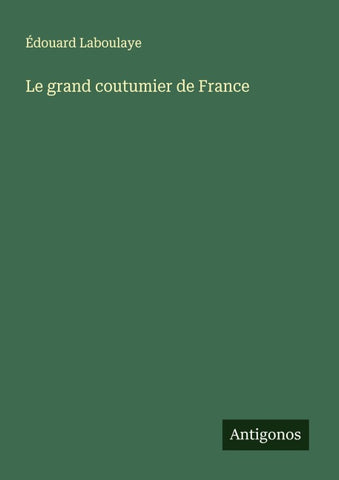 Le grand coutumier de France