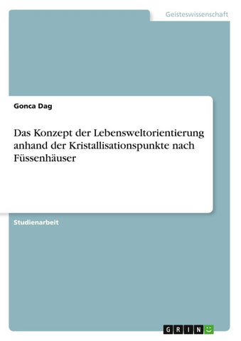 Das Konzept der Lebensweltorientierung anhand der Kristallisationspunkte nach Füssenhäuser