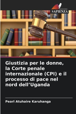Giustizia per le donne, la Corte penale internazionale (CPI) e il processo di pace nel nord dell'Uganda