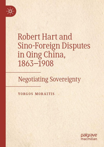 Robert Hart and Sino-Foreign Disputes in Qing China, 1863-1908