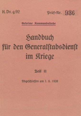 H.Dv.g. 92 Handbuch für den Generalstabsdienst im Kriege - Teil II - geheim