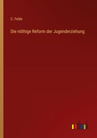 Die nöthige Reform der Jugenderziehung
