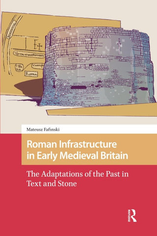 Roman Infrastructure in Early Medieval Britain