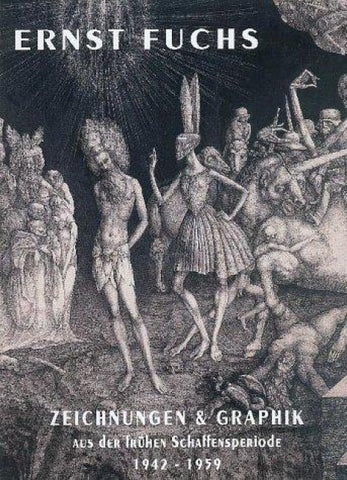 Ernst Fuchs. Zeichnungen und Graphik aus der frühen Schaffensperiode 1942-1959