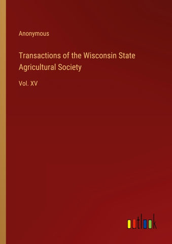 Transactions of the Wisconsin State Agricultural Society