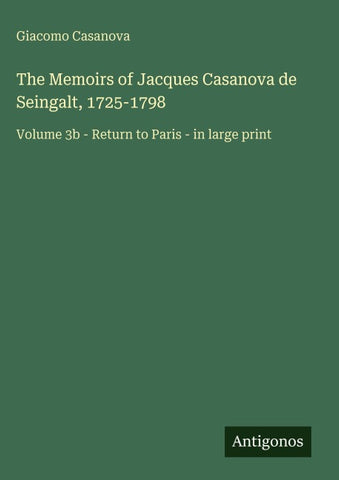 The Memoirs of Jacques Casanova de Seingalt, 1725-1798