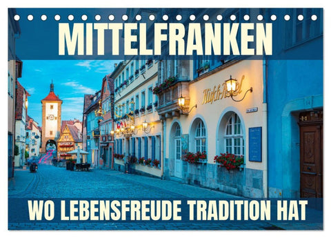 Mittelfranken - wo Lebensfreude Tradition hat (Tischkalender 2026 DIN A5 quer), CALVENDO Monatskalender