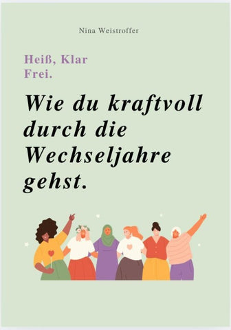 HEIß, KLAR, FREI - WIE DU KRAFTVOLL DURCH DIE WECHSELJAHRE GEHST