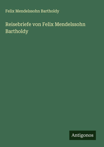 Reisebriefe von Felix Mendelssohn Bartholdy