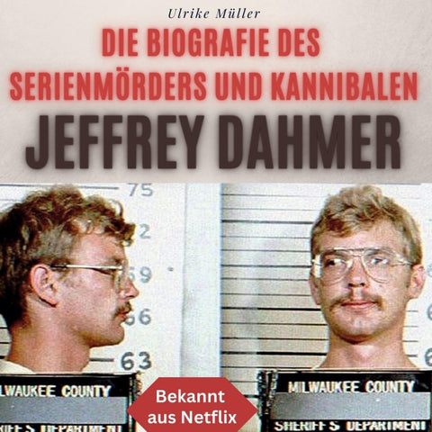 Die Biografie des Serienmörders und Kannibalen Jeffrey Dahmer