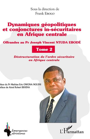 Dynamiques géopolitiques et conjonctures in-sécuritaires en Afrique centrale Tome 2