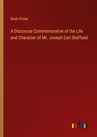 A Discourse Commemorative of the Life and Character of Mr. Joseph Earl Sheffield
