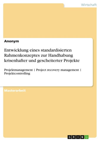 Entwicklung eines standardisierten Rahmenkonzeptes zur Handhabung krisenhafter und gescheiterter Projekte