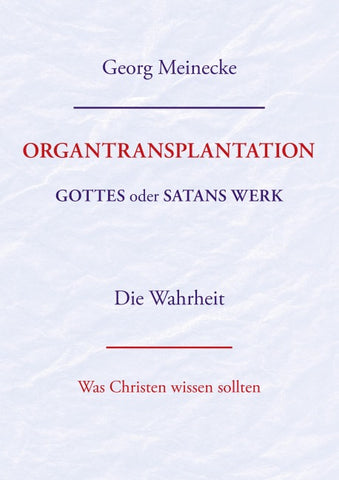 ORGANTRANSPLANTATION. Gottes oder Satans Werk? Die Wahrheit.