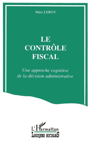 Le contrôle fiscal; Une approche cognitive de la décision administrative