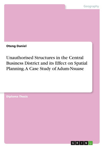Unauthorised Structures in the Central Business District and its Effect on Spatial Planning. A Case Study of Adum-Nsuase