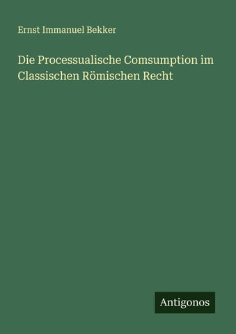 Die Processualische Comsumption im Classischen Römischen Recht