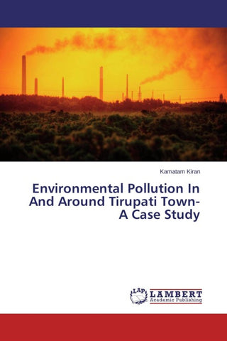 Environmental Pollution In And Around Tirupati Town- A Case Study