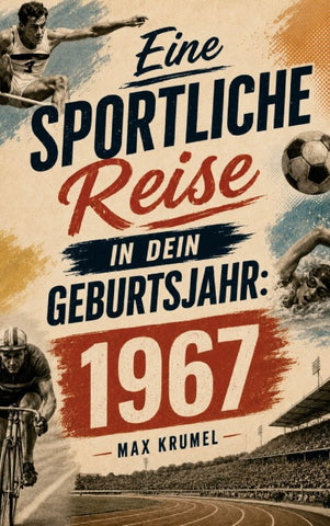 Eine sportliche Reise in dein Geburtsjahr: 1967