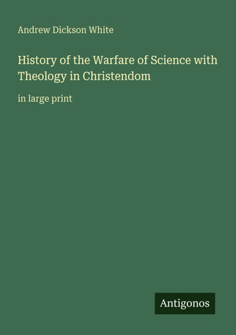 History of the Warfare of Science with Theology in Christendom