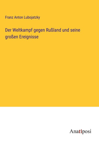 Der Weltkampf gegen Rußland und seine großen Ereignisse
