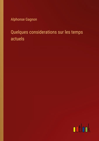 Quelques considerations sur les temps actuels