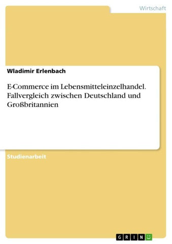 E-Commerce im Lebensmitteleinzelhandel. Fallvergleich zwischen Deutschland und Großbritannien
