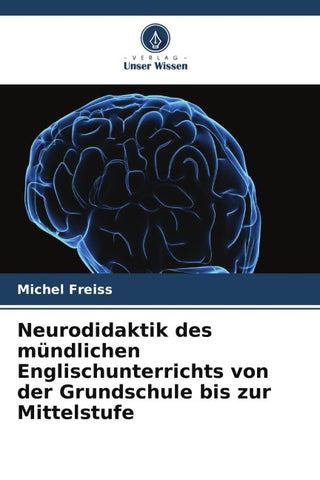 Neurodidaktik des mündlichen Englischunterrichts von der Grundschule bis zur Mittelstufe