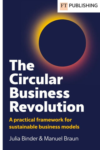 The Circular Business Revolution: A practical framework for sustainable business models