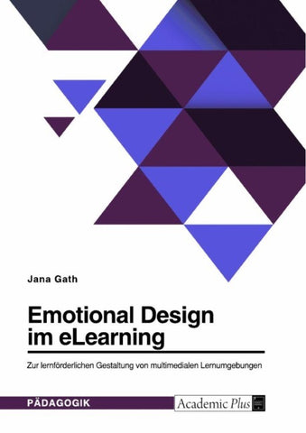 Emotional Design im eLearning. Zur lernförderlichen Gestaltung von multimedialen Lernumgebungen