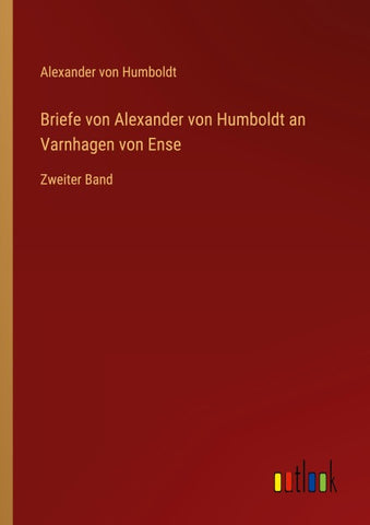 Briefe von Alexander von Humboldt an Varnhagen von Ense