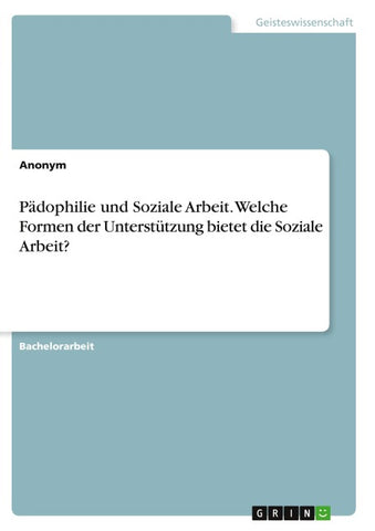 Pädophilie und Soziale Arbeit. Welche Formen der Unterstützung bietet die Soziale Arbeit?