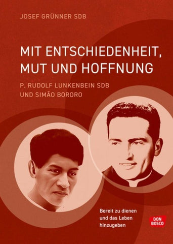 Mit Entschiedenheit, Mut und Hoffnung: P. Rudolf Lunkenbein SDB und Simão Bororo