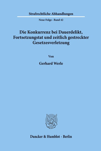 Die Konkurrenz bei Dauerdelikt, Fortsetzungstat und zeitlich gestreckter Gesetzesverletzung.