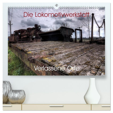 Verlassene Orte - Die Lokomotivwerkstatt (hochwertiger Premium Wandkalender 2026 DIN A2 quer), Kunstdruck in Hochglanz
